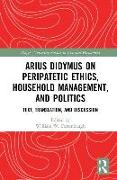 Arius Didymus on Peripatetic Ethics, Household Management, and Politics