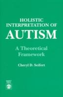 Holistic Interpretation of Autism: A Theoretical Framework