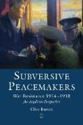 Subversive Peacemakers : War Resistance 1914-1918: An Anglican Perspective