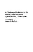 A Bibliographic Guide to the History of Computer Applications, 1950â¿"1990