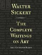 Walter Sickert: The Complete Writings on Art
