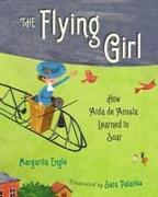 The Flying Girl: How Aida de Acosta Learned to Soar