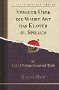 Versuch Über die Wahre Art das Klavier zu Spielen (Classic Reprint)