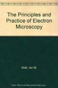 The Principles and Practice of Electron Microscopy