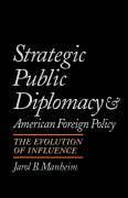Strategic Public Diplomacy and American Foreign Policy: The Evolution of Influence