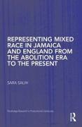 Representing Mixed Race in Jamaica and England from the Abolition Era to the Present