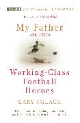 My Father And Other Working Class Football Heroes