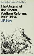 The Origins of the Liberal Welfare Reforms 1906-1914