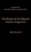 The Book of the Islamic Market Inspector: Nih&#257,yat Al-Rutba F&#299, Talab Al-Hisba (the Utmost Authority in the Pursuit of Hisba)