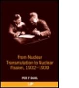 From Nuclear Transmutation to Nuclear Fission, 1932-1939