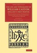 The Life and Typography of William Caxton, England's First Printer 2 Vol, Ume Set: With Evidence of His Typographical Connection with Colard Mansion