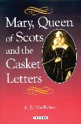 Mary Queen of Scots and the Casket Letters