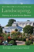 How to Open & Operate a Financially Successful Landscaping, Nursery, or Lawn Service Business