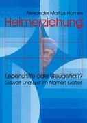 Heimerziehung: Lebenshilfe oder Beugehaft?