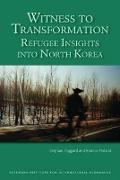 Witness to Transformation – Refugee Insights into North Korea