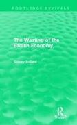 The Wasting of the British Economy (Routledge Revivials)