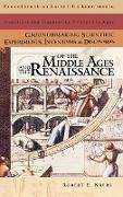 Groundbreaking Scientific Experiments, Inventions, and Discoveries of the Middle Ages and the Renaissance