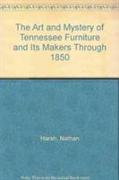 The Art and Mystery of Tennessee Furniture and Its Makers Through 1850
