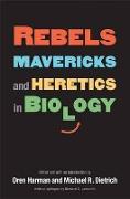 Rebels, Mavericks, and Heretics in Biology