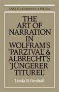 The Art of Narration in Wolfram's Parzival and Albrecht's Jungerer Titurel