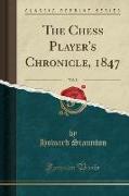 The Chess Player's Chronicle, 1847, Vol. 8 (Classic Reprint)