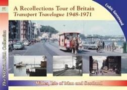 A Recollections Tour of Britain: Wales the Isle of Man and Scotland Transport Travelogue 1948 - 1971