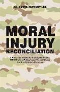 Moral Injury Reconciliation: A Practitioner's Guide for Treating Moral Injury, Ptsd, Grief, and Military Sexual Trauma Through Spiritual Formation