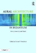 Aural Architecture in Byzantium: Music, Acoustics, and Ritual