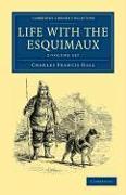 Life with the Esquimaux 2 Volume Set: The Narrative of Captain Charles Francis Hall of the Whaling Barque George Henry from the 29th May, 1860, to the