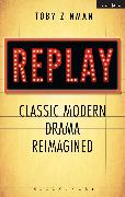 Replay: Classic Modern Drama Reimagined