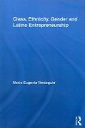 Class, Ethnicity, Gender and Latino Entrepreneurship