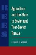 Agriculture and the State in Soviet and Post-Soviet Russia