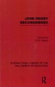 John Dewey Reconsidered (International Library of the Philosophy of Education Volume 19)