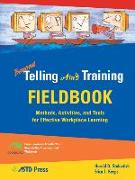 Beyond Telling Ain't Training Fieldbook: Methods, Activities, and Tools for Effective Workplace Learning [With CDROM]