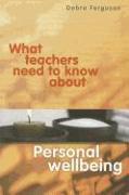 What Teachers Need to Know About Personal Wellbeing