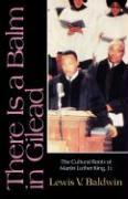 There Is a Balm in Gilead: The Cultural Roots of Martin Luther King Jr