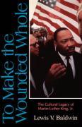 To Make the Wounded Whole: The Cultural Legacy of Martin Luther King Jr