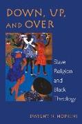 Down, Up, and Over: Slave Religion and Black Theology