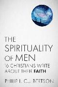 The Spirituality of Men: Sixteen Christians Write about Their Faith