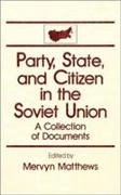 Party, State and Citizen in the Soviet Union: A Collection of Documents