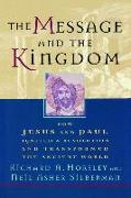 The Message and the Kingdom: How Jesus & Paul Ignited a Revolution & Transformed the Ancient World