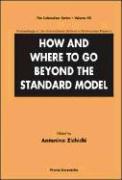 How and Where to Go Beyond the Standard Model - Proceedings of the International School of Subnuclear Physics