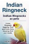 Indian Ringneck. Indian Ringnecks as pets. Indian Ringneck Keeping, Pros and Cons, Care, Housing, Diet and Health