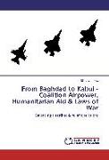 From Baghdad to Kabul - Coalition Airpower, Humanitarian Aid & Laws of War