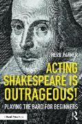 Acting Shakespeare Is Outrageous!