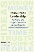 Resourceful Leadership: Tradeoffs and Tough Decisions on the Road to School Improvement