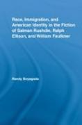 Race, Immigration, and American Identity in the Fiction of Salman Rushdie, Ralph Ellison, and William Faulkner