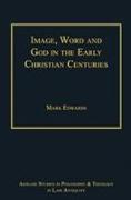 Image, Word and God in the Early Christian Centuries