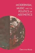 Modernism, Music and the Politics of Aesthetics