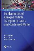 Fundamentals of Charged Particle Transport in Gases and Condensed Matter